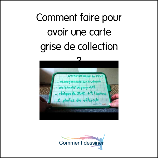 Comment faire pour avoir une carte grise de collection